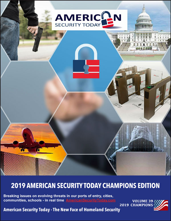 The Annual 'ASTORS' Champions Edition is widely promoted throughout the year as our Go-To source throughout for ‘The Best of 2019 Products and Services‘ endorsed by American Security Today, and to meet our 75K+ readers most pressing Homeland Security and Public Safety needs.