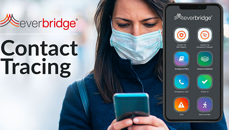 Everbridge Contact Tracing - Next Generation, End-to-End Contact Tracing Solution Provides Faster, More Accurate Results for Less Cost to Organizations While Safeguarding Individual Privacy to De-Risk the Return-to-Work Phase of the Coronavirus Pandemic
